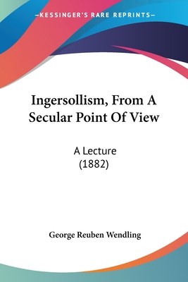 Ingersollism, From A Secular Point Of View: A L... 1160710007 Book Cover