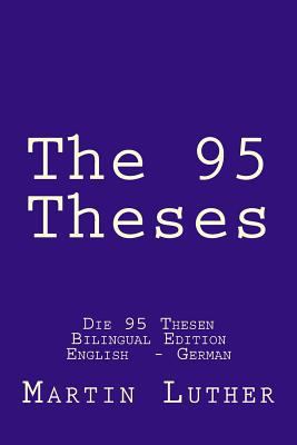 The 95 Theses: Die 95 Thesen. Bilingual Edition... 153049981X Book Cover