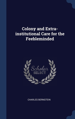 Colony and Extra-institutional Care for the Fee... 1340396491 Book Cover