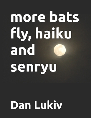 more bats fly, haiku and senryu B08NR9R48N Book Cover