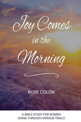 Joy Comes In The Morning: A Bible Study For Wom... 0986411418 Book Cover