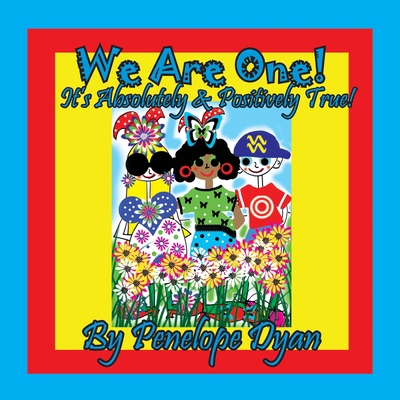 We Are One! It's Absolutely & Positively True! [Large Print] 1614774390 Book Cover