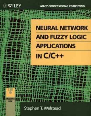 Neural Network and Fuzzy Logic Applications in C/C++/Book and Disk (Wiley Professional Computing)