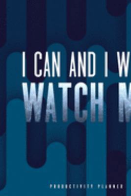 I Can And I Will Watch Me: Productivity Planner Man Notebook Journal Composition Blank Lined Diary Notepad 120 Pages Paperback Blue