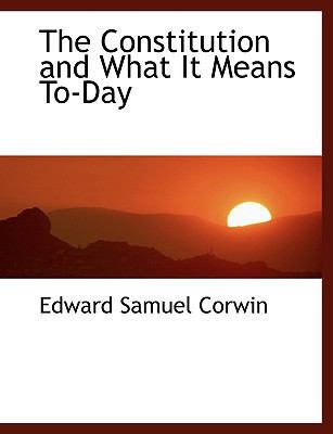 The Constitution and What It Means To-Day 1115482750 Book Cover