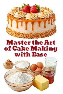 Master the Art of Cake Making with Ease B0GRBF35SP Book Cover