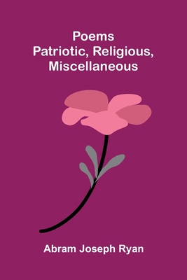 Poems: Patriotic, Religious, Miscellaneous 9376558715 Book Cover