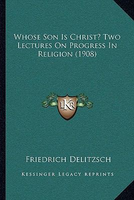 Whose Son Is Christ? Two Lectures On Progress I... 1163999814 Book Cover