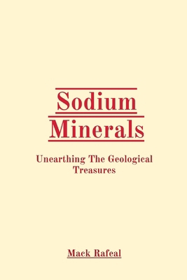 Sodium Minerals: Unearthing The Geological Trea... B0CS6X5X3P Book Cover
