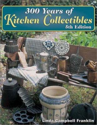 300 Years of Kitchen Collectibles 0873493656 Book Cover