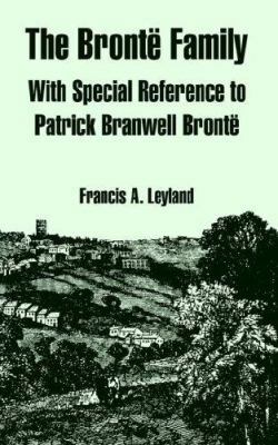 The Bronte Family: With Special Reference to Pa... 1410222071 Book Cover