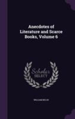 Anecdotes of Literature and Scarce Books, Volume 6 1355803829 Book Cover