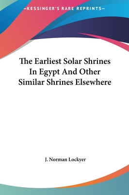 The Earliest Solar Shrines in Egypt and Other S... 1161552731 Book Cover