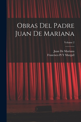Obras Del Padre Juan De Mariana; Volume 2 [Spanish] 1016271468 Book Cover