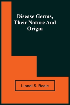 Disease Germs, Their Nature And Origin 9354504582 Book Cover