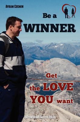 Be a WINNER - Get the LOVE YOU want: Happiness ... 1475255357 Book Cover