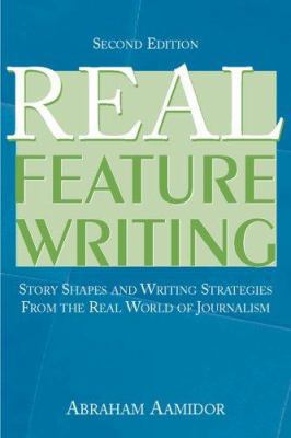 Real Feature Writing: Story Shapes and Writing ... 0805858326 Book Cover