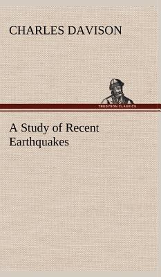 A Study of Recent Earthquakes 3849500829 Book Cover
