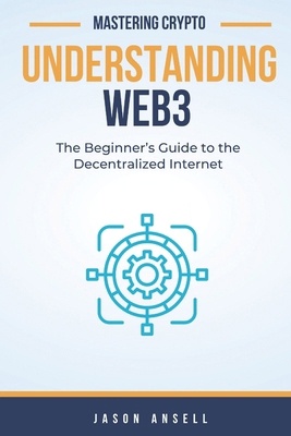 Understanding Web3: The Beginner's Guide to the... B0G7FQNXZZ Book Cover