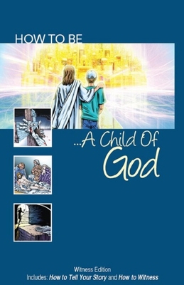 How to Be a Child of God: Witness Edition Inclu... 0578141574 Book Cover