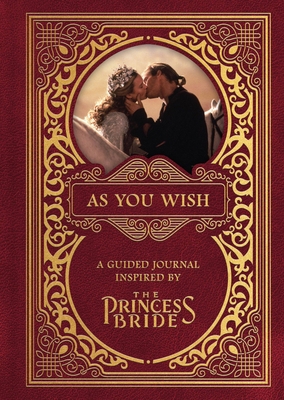 As You Wish: A Guided Journal Inspired by the P... 0762474394 Book Cover