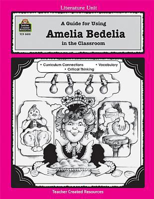 A Guide for Using Amelia Bedelia in the Classroom 1557348189 Book Cover