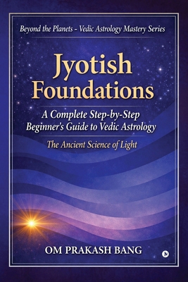 Jyotish Foundations: A Complete Step-by-Step Be... B0GYYP55CV Book Cover