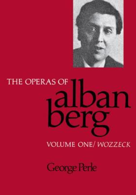 The Operas of Alban Berg, Volume I: Wozzeck 0520066170 Book Cover