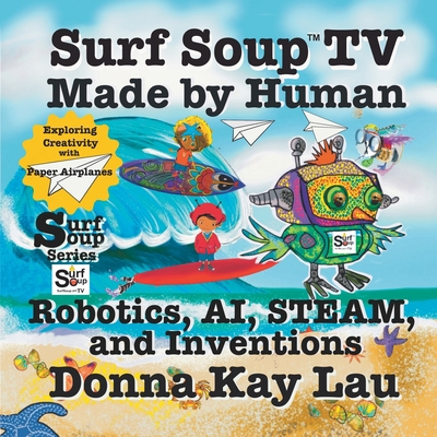 Surf Soup TV Made by Human: Robotics, AI, STEAM... [Large Print] 1956022872 Book Cover