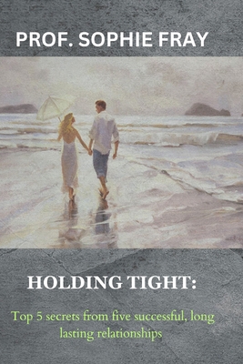 Holding Tight: Top 5 secrets from five successf... B0CJBNRGPH Book Cover