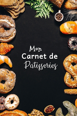 Mon Carnet de Patisseries: Carnet De Recettes P... [French] B083XVFRMJ Book Cover