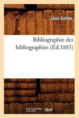 Bibliographie Des Bibliographies (Éd.1883) [French] 2012525873 Book Cover