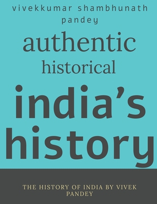 Authentic historical india's history 1646617339 Book Cover