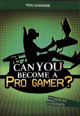 Can You Become a Pro Gamer?: An Interactive Adv... 1398241482 Book Cover