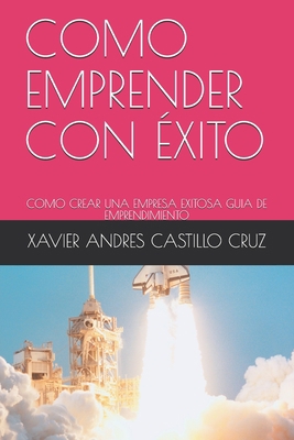 Como Emprender Con Éxito: Como Crear Una Empres... [Spanish] B08QBVMJGR Book Cover