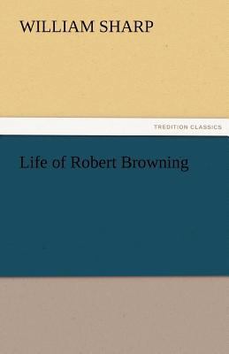 Life of Robert Browning 3842475934 Book Cover