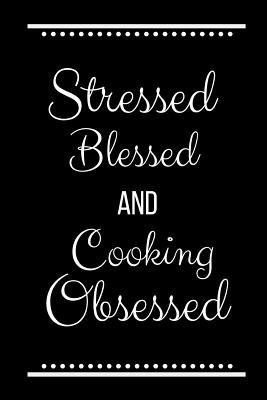 Stressed Blessed Cooking Obsessed: Funny Slogan... 1093522402 Book Cover