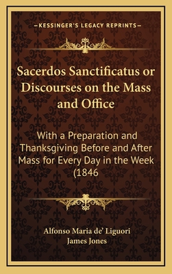 Sacerdos Sanctificatus or Discourses on the Mas... 1164983555 Book Cover