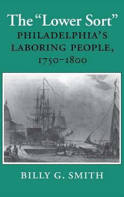 The Lower Sort: Philadelphia's Laboring People,... 0801422426 Book Cover