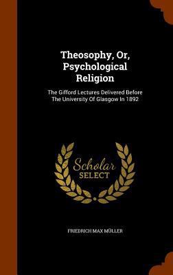 Theosophy, Or, Psychological Religion: The Giff... 1345349904 Book Cover