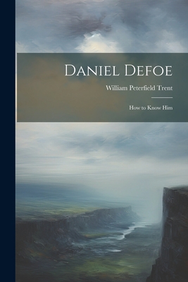 Daniel Defoe: How to Know Him 1021973254 Book Cover