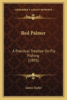Red Palmer: A Practical Treatise On Fly Fishing... 1165655004 Book Cover