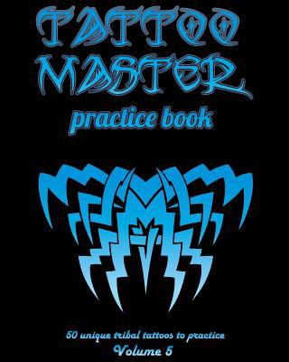 Tattoo Master Practice Book - 50 Unique Tribal ... 1726407810 Book Cover