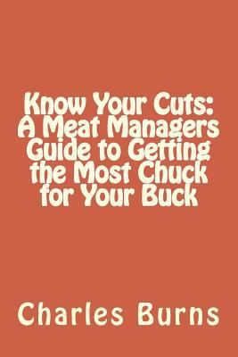 Know Your Cuts: A Meat Managers Guide to Gettin... 1517706262 Book Cover