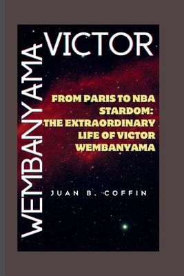 Victor Wembanyama: From Paris to NBA Stardom: T... B0CTRLJGWH Book Cover