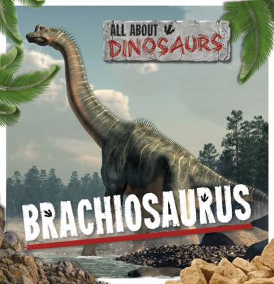 Brachiosaurus (All About Dinosaurs) 1839271418 Book Cover