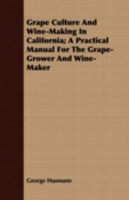 Grape Culture And Wine-Making In California; A ... 1409717771 Book Cover