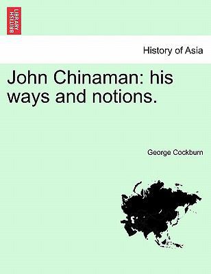 John Chinaman: His Ways and Notions. 1241490244 Book Cover
