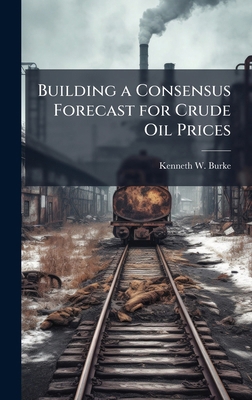 Building a Consensus Forecast for Crude Oil Prices 1025088107 Book Cover