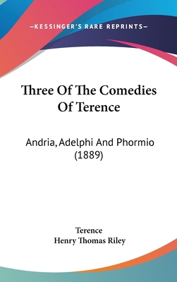 Three of the Comedies of Terence: Andria, Adelp... 1120067693 Book Cover